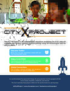 The City X Project is an international education workshop for 8-12 year-old students that teaches creative problem solving using 3D technologies and the design process. Educator Toolkit Bring City X to your elementary sc