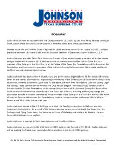 BIOGRAPHY Justice Phil Johnson was appointed to the Court on March 15, 2005, by Gov. Rick Perry. He was serving as Chief Justice of the Seventh Court of Appeals in Amarillo at the time of his appointment. He was elected 