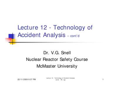 Lecture 12 - Technology of Accident Analysis – cont’d Dr. V.G. Snell Nuclear Reactor Safety Course McMaster University[removed]:37 PM