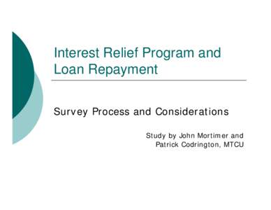 Interest Relief Program and Loan Repayment Survey Process and Considerations Study by John Mortimer and Patrick Codrington, MTCU