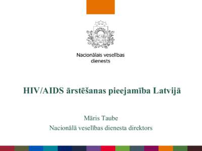 HIV/AIDS ārstēšanas pieejamība Latvijā Māris Taube Nacionālā veselības dienesta direktors Saturs