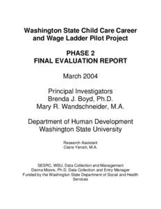 Washington State Child Care Career and Wage Ladder Pilot Project PHASE 2 FINAL EVALUATION REPORT March 2004 Principal Investigators