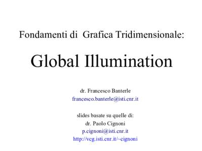Fondamenti di Grafica Tridimensionale:  Global Illumination dr. Francesco Banterle  slides basate su quelle di: