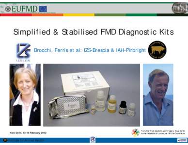 Simplified & Stabilised FMD Diagnostic Kits Brocchi, Ferris et al: IZS-Brescia & IAH-Pirbright New Delhi, 13-15 February[removed]Institute for Animal Health