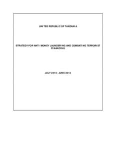 UNITED REPUBLIC OF TANZANIA  STRATEGY FOR ANTI-MONEY LAUNDERING AND COMBATING TERRORIST FINANCING  JULY[removed]JUNE 2013