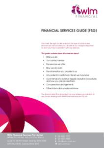 FINANCIAL SERVICES GUIDE (FSG)  You have the right to ask us about the type of advice and services we can provide you, as well as our charges and what to do if you have a problem with our services.