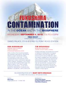 FUKUSHIMA IN THE OCEAN AND IN THE BIOSPHERE WEDNESDAY, SEPTEMBER 2, 2015 7:30 TO 9:30PM FREE EVENT  DONATIONS APPRECIATED