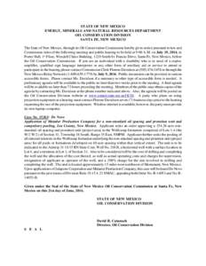 STATE OF NEW MEXICO ENERGY, MINERALS AND NATURAL RESOURCES DEPARTMENT OIL CONSERVATION DIVISION SANTA FE, NEW MEXICO The State of New Mexico, through its Oil Conservation Commission hereby gives notice pursuant to law an