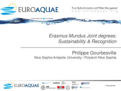 Erasmus Mundus Joint degrees: Sustainability & Recognition Philippe Gourbesville Nice Sophia Antipolis University / Polytech Nice Sophia  Ph.Gourbesville