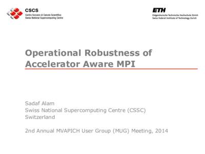 Operational Robustness of Accelerator Aware MPI Sadaf Alam Swiss National Supercomputing Centre (CSSC) Switzerland