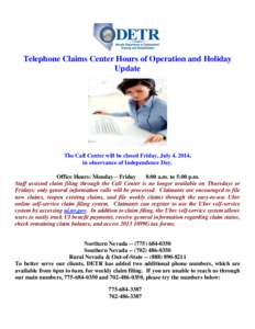 Telephone Claims Center Hours of Operation and Holiday Update The Call Center will be closed Friday, July 4, 2014, in observance of Independence Day. Office Hours: Monday – Friday