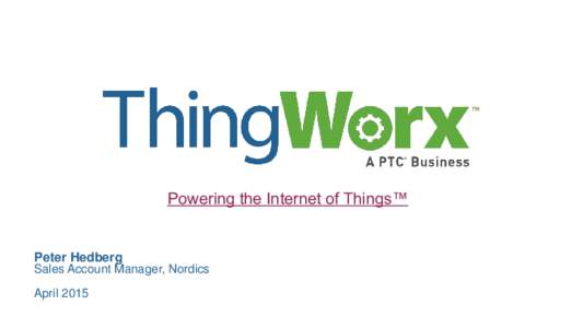 Powering the Internet of Things™  Peter Hedberg Sales Account Manager, Nordics  April 2015