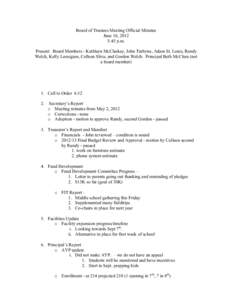 Board of Trustees Meeting Official Minutes June 16, 2012 5:45 p.m. Present: Board Members - Kathleen McClaskey, John Turbyne, Adam St. Louis, Randy Welch, Kelly Loosigian, Colleen Sliva, and Gordon Welch. Principal Beth 