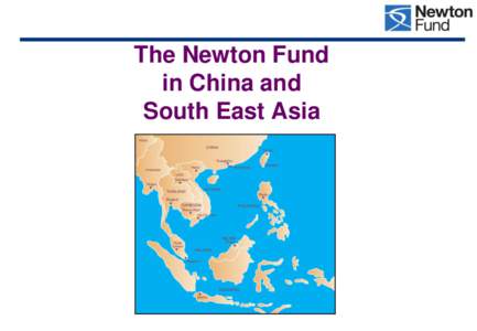 The Newton Fund in China and South East Asia Asia Pacific Newton partner countries