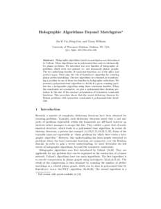 Holographic Algorithms Beyond Matchgates? Jin-Yi Cai, Heng Guo, and Tyson Williams University of Wisconsin–Madison, Madison, WI, USA {jyc, hguo, tdw}@cs.wisc.edu  Abstract. Holographic algorithms based on matchgates we