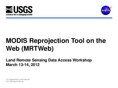 MODIS Reprojection Tool on the Web (MRTWeb) Land Remote Sensing Data Access Workshop March 13-14, 2012  U.S. Department of the Interior