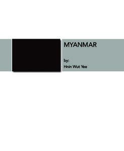 MYANMAR by: 				 Hnin Wut Yee Hnin Wut Yee - Myanmar