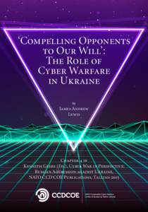 ‘Compelling Opponents to Our Will’: The Role of Cyber Warfare in Ukraine by