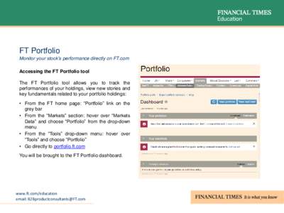 FT Portfolio Monitor your stock’s performance directly on FT.com Accessing the FT Portfolio tool The FT Portfolio tool allows you to track the performances of your holdings, view new stories and key fundamentals relate