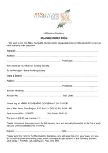 (Affiliated to Ramblers)  STANDING ORDER FORM I / We wish to join the Manx Footpaths Conservation Group and enclose instructions for an annual bank standing order payment. Name(s): …………………………………