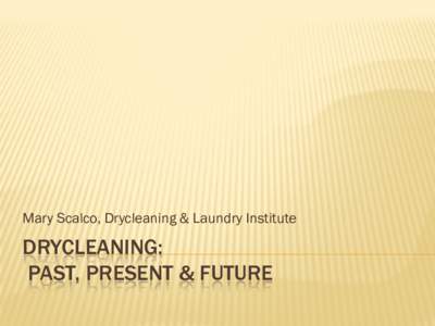 Drycleaning:  today, tomorrow & beyond