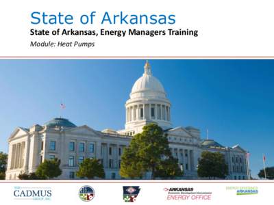 State of Arkansas State of Arkansas, Energy Managers Training Module: Heat Pumps Heat Pumps