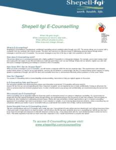 Shepell·fgi E-Counselling When life gets tough... When emotions are hard to deal with... When difficult situations arise... When loss and change disrupt... What Is E-Counselling?