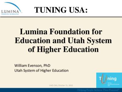TUNING USA: Lumina Foundation for Education and Utah System of Higher Education William Evenson, PhD Utah System of Higher Education