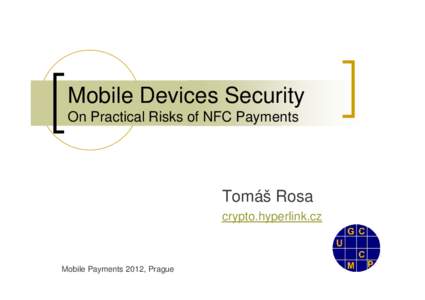 Mobile Devices Security On Practical Risks of NFC Payments Tomáš Rosa crypto.hyperlink.cz