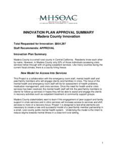 INNOVATION PLAN APPROVAL SUMMARY Madera County Innovation Total Requested for Innovation: $854,297 Staff Recommends: APPROVAL Innovation Plan Summary Madera County is a small rural county in Central California. Residents
