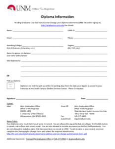 Diploma Information Pending Graduates: Use this form to enter/change your diploma information after the online signup at http://graduation.unm.edu has closed. Name: _________________________________________________  UNM 