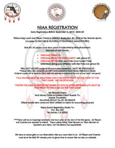 NIAA REGISTRATION Early Registration Before September 2, 2013: $[removed]Welcoming Lunch and Player Check-In FRIDAY September 20, 2013 at the Soboba Sports Complex (COACHES & PLAYERS ATTENDANCE MANDATORY) Rule #3: All play