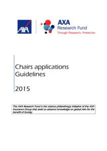 Chairs applications Guidelines 2015 The AXA Research Fund is the science philanthropy initiative of the AXA Insurance Group that seeks to advance knowledge on global risks for the benefit of Society.