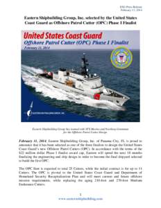 ESG Press Release February 13, 2014 Eastern Shipbuilding Group, Inc. selected by the United States Coast Guard as Offshore Patrol Cutter (OPC) Phase I Finalist