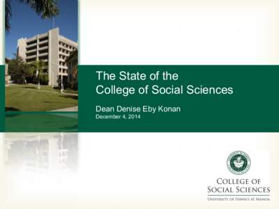 The State of the College of Social Sciences Dean Denise Eby Konan December 4, 2014  Part I: Strength of the