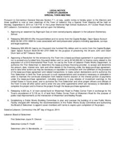 LEGAL NOTICE TOWN OF LEBANON SPECIAL TOWN MEETING Pursuant to Connecticut General Statutes Section 7-1, et seq., public notice is hereby given to the Electors and those qualified to vote at town meetings of the Town of L