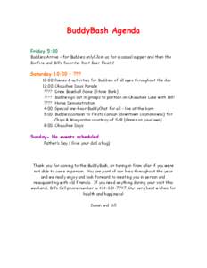 BuddyBash Agenda Friday 5:00 Buddies Arrive – for Buddies only! Join us for a casual supper and then the Bonfire and Bill’s favorite: Root Beer Floats!  Saturday 10:00 – ???