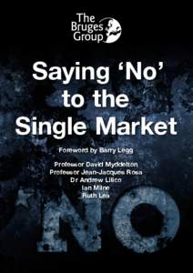 Saying ‘No’ to the Single Market Foreword by Barry Legg Professor David Myddelton Professor Jean-Jacques Rosa