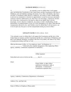 OATH OF OFFICE (51 O.S. § 2) “I __________________________do solemnly swear (or affirm) that, I will support, obey and defend the Constitution of the United States and the Constitution of the State of Oklahoma, and wi