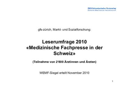 gfs-zürich, Markt- und Sozialforschung:  Leserumfrage 2010 «Medizinische Fachpresse in der Schweiz» (Teilnahme von 2‘800 Ärztinnen und Ärzten)