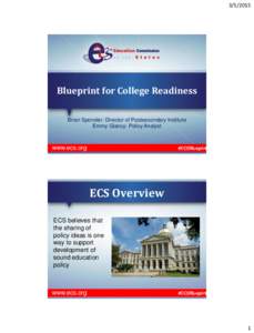 Blueprint for College Readiness Brian Sponsler: Director of Postsecondary Institute Emmy Glancy: Policy Analyst