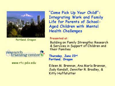 “Come Pick Up Your Child!”: Integrating Work and Family Life for Parents of SchoolAged Children with Mental Health Challenges Portland, Oregon