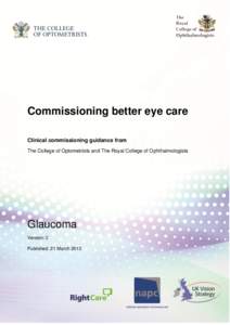 Commissioning better eye care Clinical commissioning guidance from The College of Optometrists and The Royal College of Ophthalmologists Glaucoma Version: 2