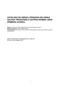 CATÁLOGO DE OBRAS LITERARIAS EN LINGUA GALEGA TRADUCIDAS A OUTROS IDIOMAS. UNHA PRIMEIRA ACHEGA Edición: Consello da Cultura Galega-Sección de Cultura Galega no Exterior. Director do proxecto: Carlos Casares Mouriño 