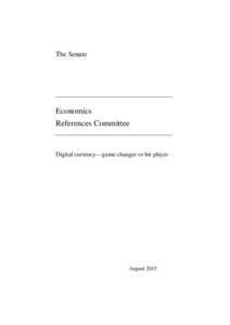 The Senate  Economics References Committee  Digital currency—game changer or bit player