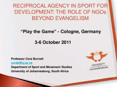 RECIPROCAL AGENCY IN SPORT FOR DEVELOPMENT: THE ROLE OF NGOs BEYOND EVANGELISM “Play the Game” - Cologne, Germany 3-6 October 2011