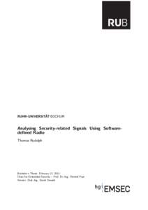 Analysing Security-related Signals Using Softwaredefined Radio Thomas Rudolph Bachelor’s Thesis. February 12, 2013. Chair for Embedded Security – Prof. Dr.-Ing. Christof Paar Advisor: Dipl.-Ing. David Oswald