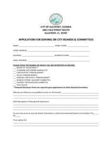 CITY OF GULFPORT, FLORIDA 2401 53rd STREET SOUTH GULFPORT, FL[removed]APPLICATION FOR SERVING ON CITY BOARDS & COMMITTEES NAME: ___________________________________ HOME PHONE: _____________________