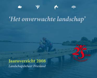 ‘Het onverwachte landschap’  Jaaroverzicht 2008 Landschapsbeheer Friesland 1
