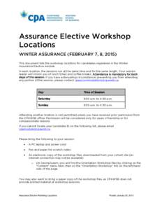 Assurance Elective Workshop Locations WINTER ASSURANCE (FEBRUARY 7, 8, 2015) This document lists the workshop locations for candidates registered in the Winter Assurance Elective module. In each location, the sessions ru